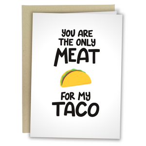 You Are The Only Meat For My Taco