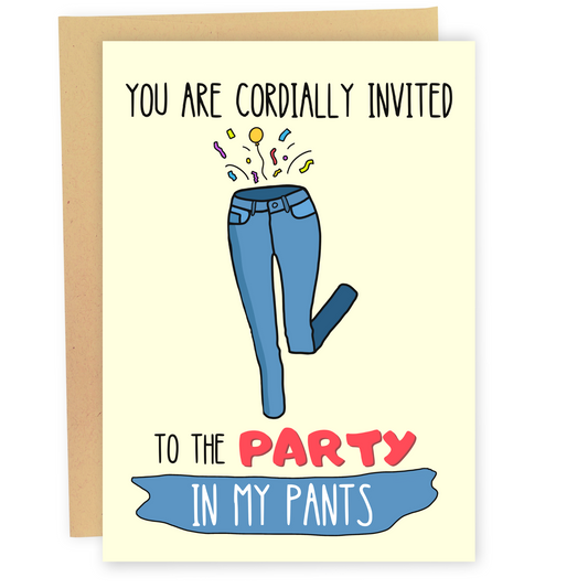 Party In My Pants - Dirty Card - Naughty Adult Greeting Card - Sleazy Greetings