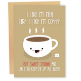 I Like My Coffee Like I Like My Men - Dirty Card - Naughty Adult Greeting Card - Sleazy Greetings
