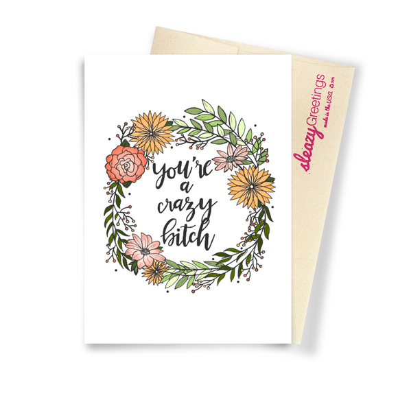 You're A Crazy Bitch - Dirty Card - Naughty Adult Greeting Card - Sleazy Greetings
