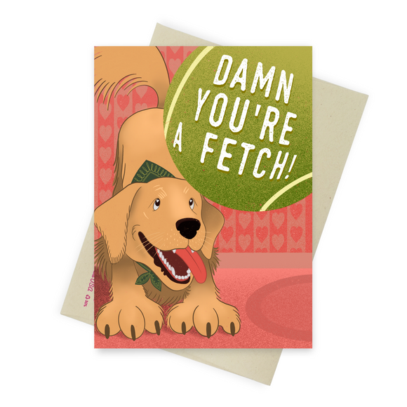 Damn You're A Fetch - Dirty Card - Naughty Adult Greeting Card - Sleazy Greetings