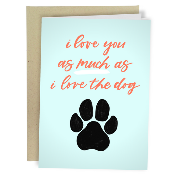 I Love You As Much As The Dog (Paw Print)